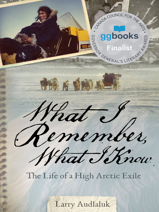 Title details for What I Remember, What I Know by Larry Audlaluk - Available